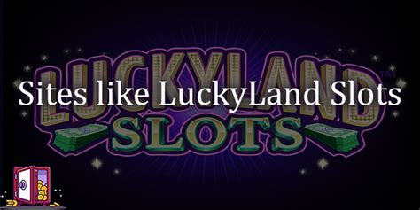 Best LuckyLand Slots Alternatives .